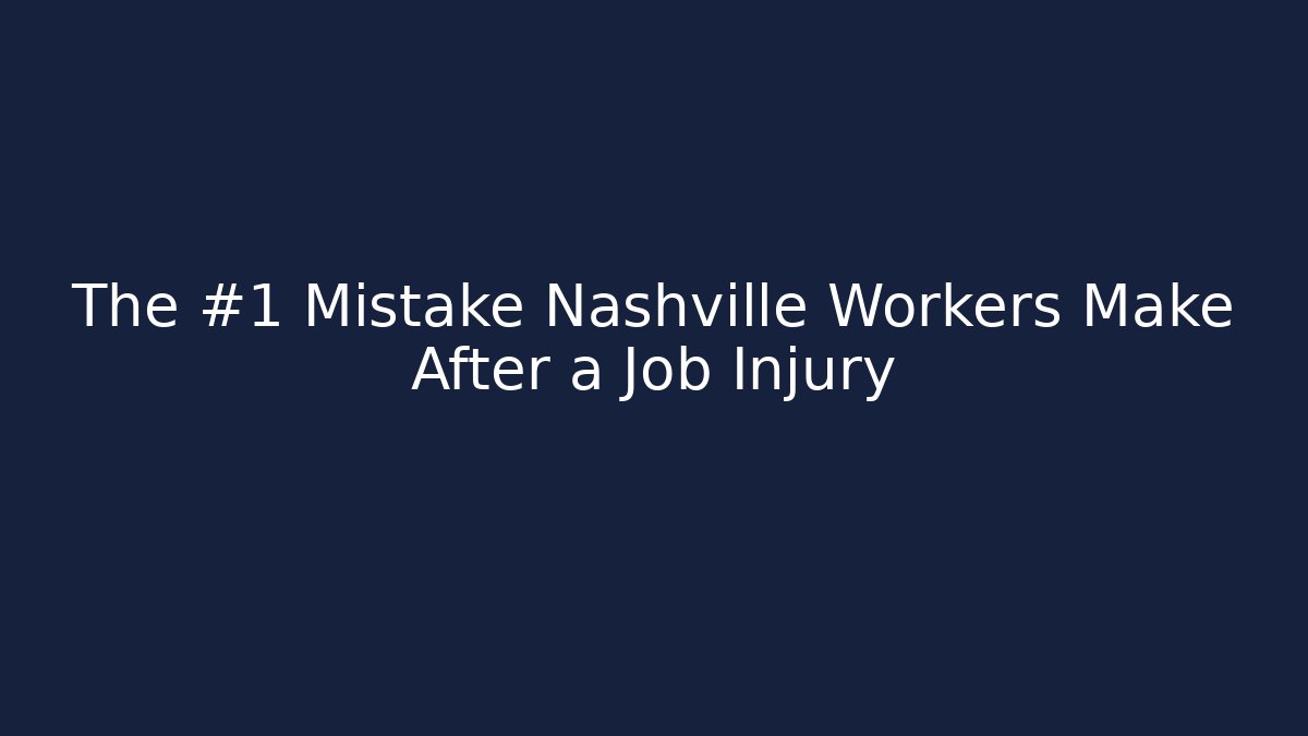 The #1 Mistake Nashville Workers Make After a Job Injury