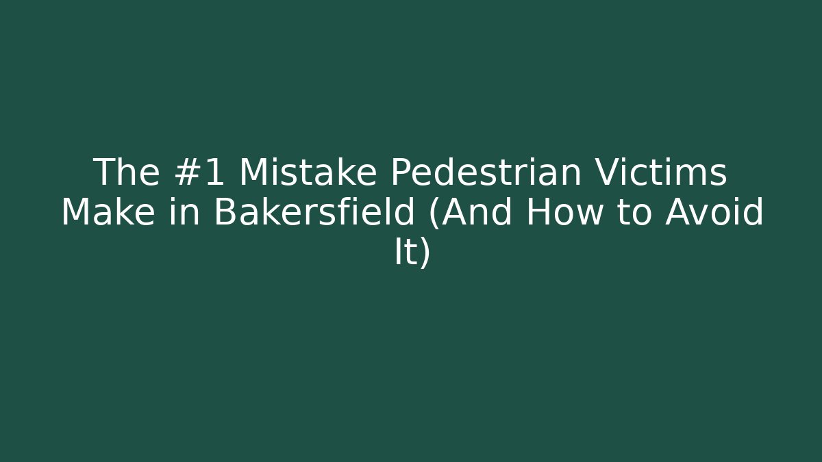 The #1 Mistake Pedestrian Victims Make in Bakersfield (And How to Avoid It)