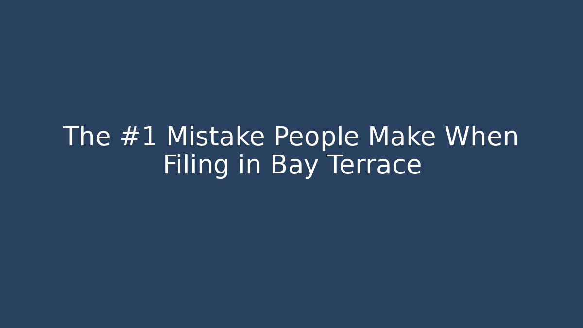 The #1 Mistake People Make When Filing in Bay Terrace