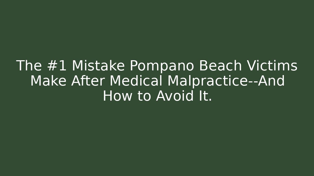 The #1 Mistake Pompano Beach Victims Make After Medical Malpractice—And How to Avoid It. - WealthxGroup