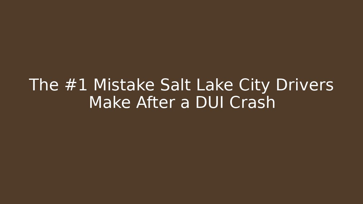 The #1 Mistake Salt Lake City Drivers Make After a DUI Crash