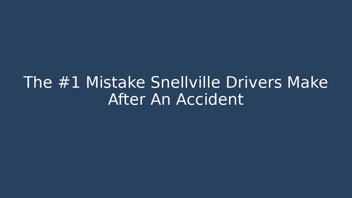 The #1 Mistake Snellville Drivers Make After An Accident - WealthxGroup