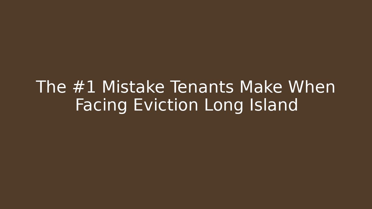 The #1 Mistake Tenants Make When Facing Eviction Long Island - WealthxGroup