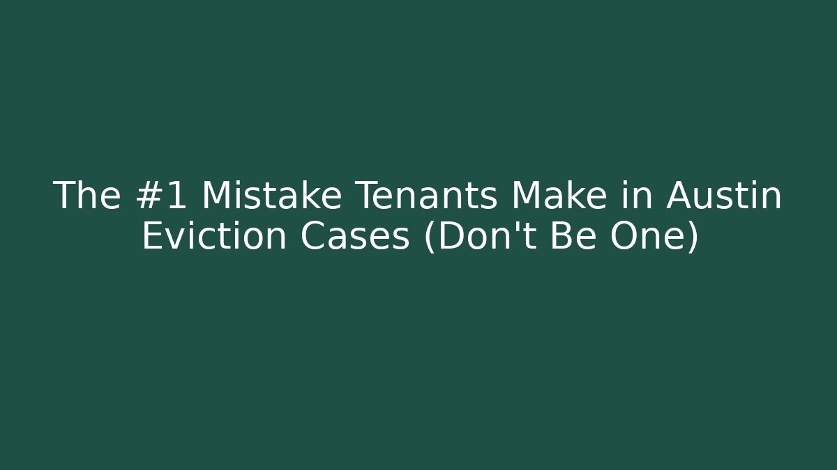 The #1 Mistake Tenants Make in Austin Eviction Cases (Don’t Be One)