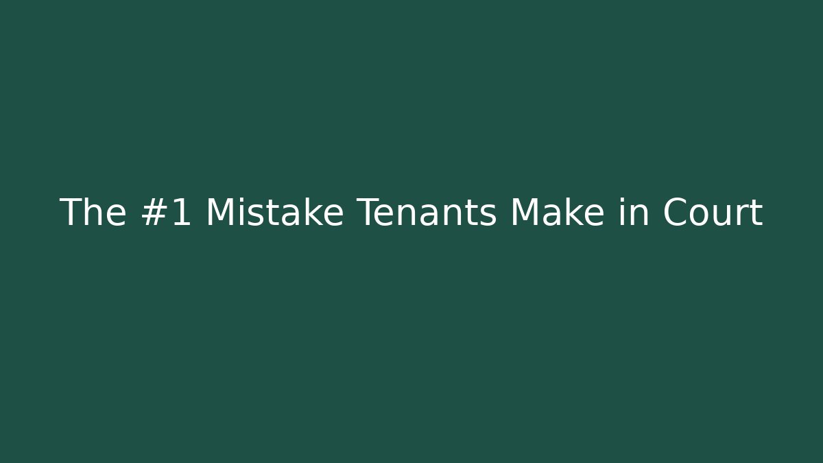 The #1 Mistake Tenants Make in Court