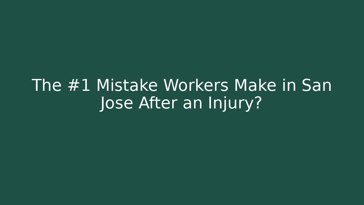 The #1 Mistake Workers Make in San Jose After an Injury?