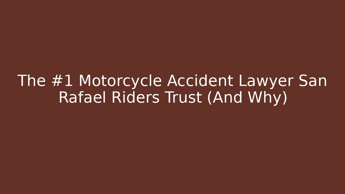 The #1 Motorcycle Accident Lawyer San Rafael Riders Trust (And Why)