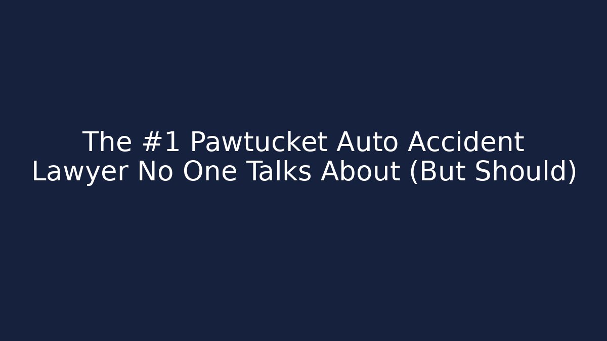 The #1 Pawtucket Auto Accident Lawyer No One Talks About (But Should)