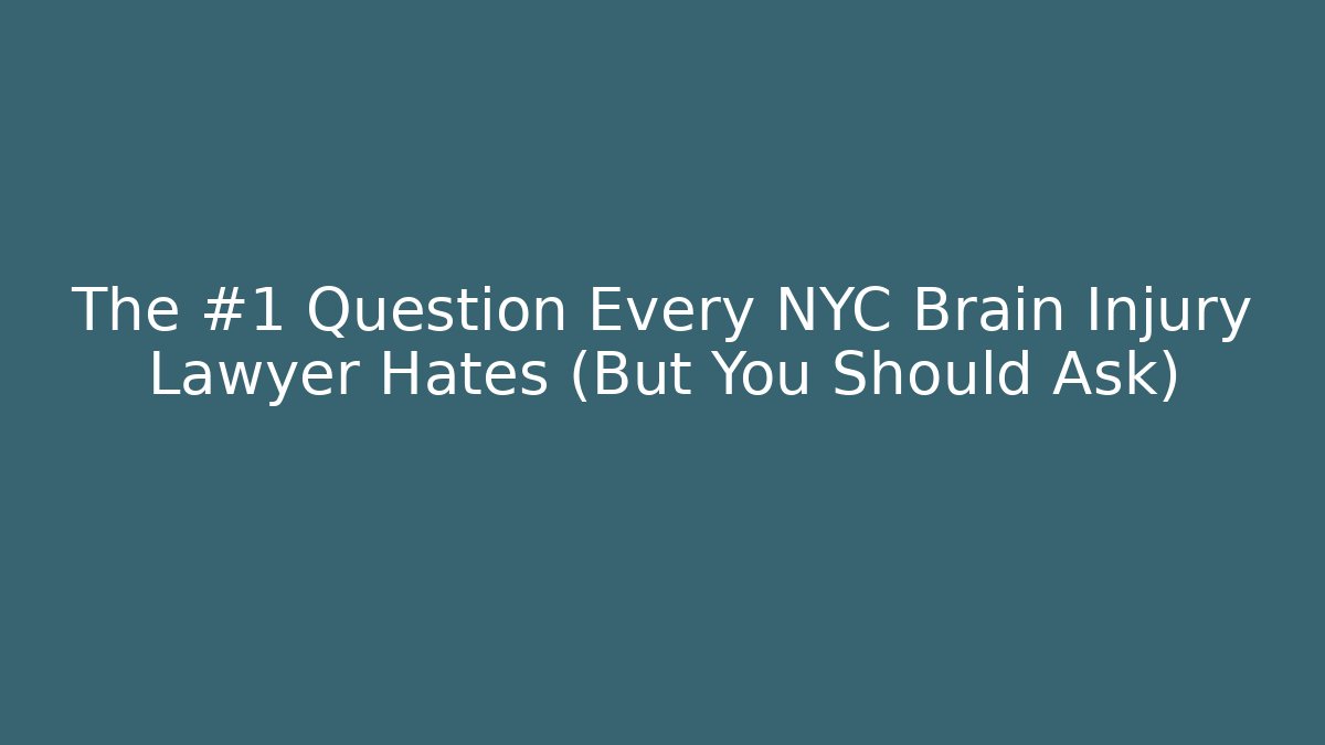 The #1 Question Every NYC Brain Injury Lawyer Hates (But You Should Ask)