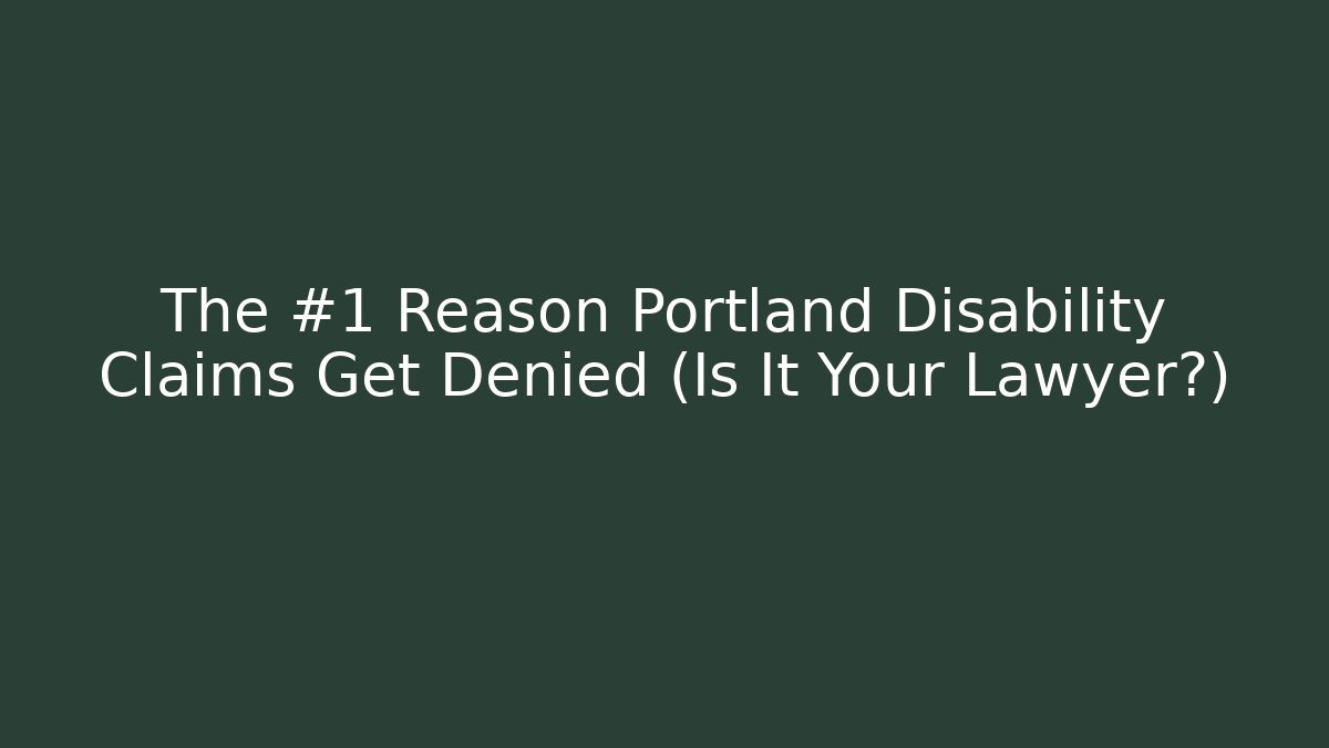 The #1 Reason Portland Disability Claims Get Denied (Is It Your Lawyer?) - WealthxGroup