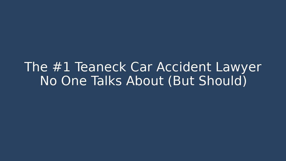 The #1 Teaneck Car Accident Lawyer No One Talks About (But Should)