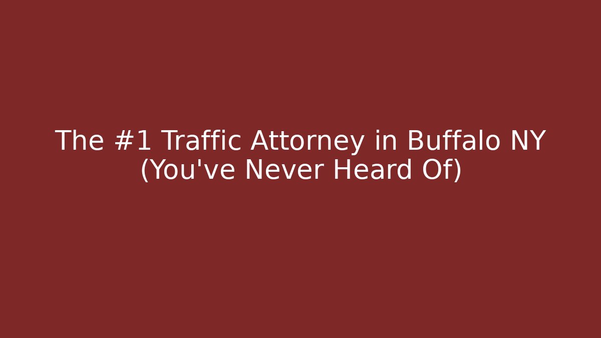 The #1 Traffic Attorney in Buffalo NY (You've Never Heard Of)