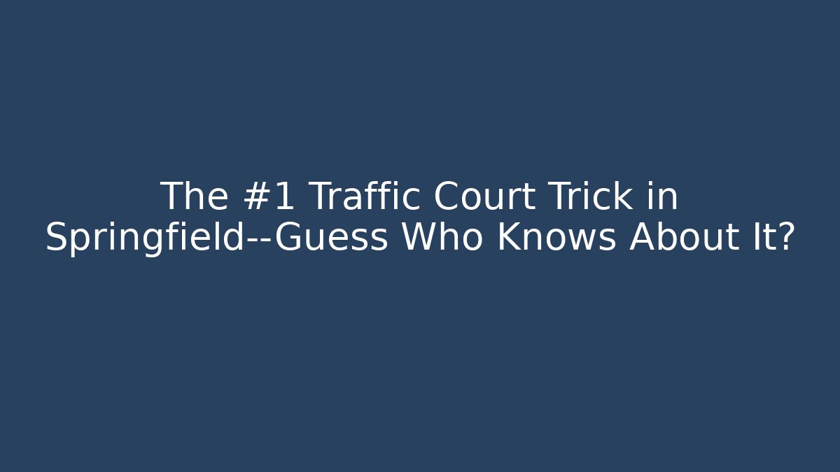 The #1 Traffic Court Trick in Springfield—Guess Who Knows About It?