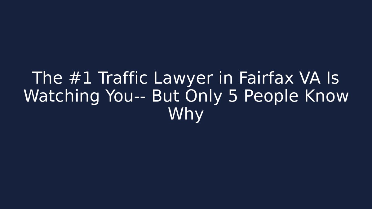The #1 Traffic Lawyer in Fairfax VA Is Watching You— But Only 5 People Know Why