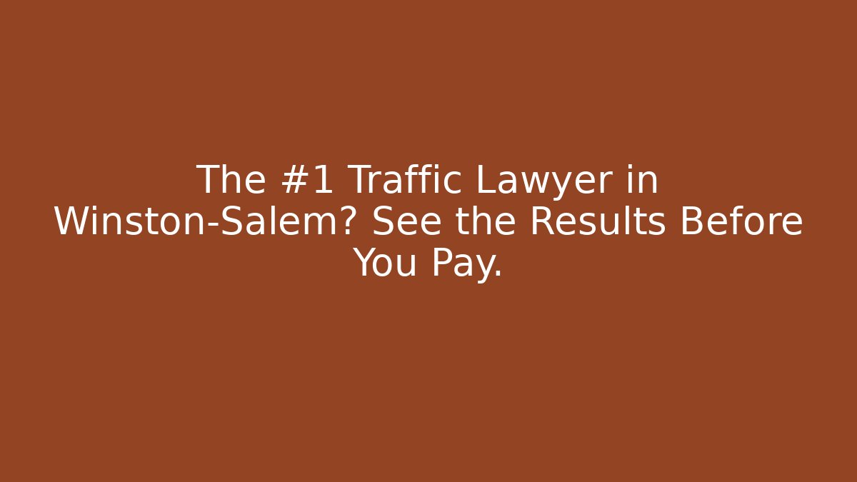 The #1 Traffic Lawyer in Winston-Salem? See the Results Before You Pay.