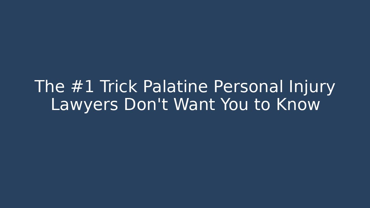 The #1 Trick Palatine Personal Injury Lawyers Don't Want You to Know