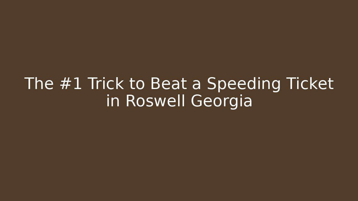 The #1 Trick to Beat a Speeding Ticket in Roswell Georgia