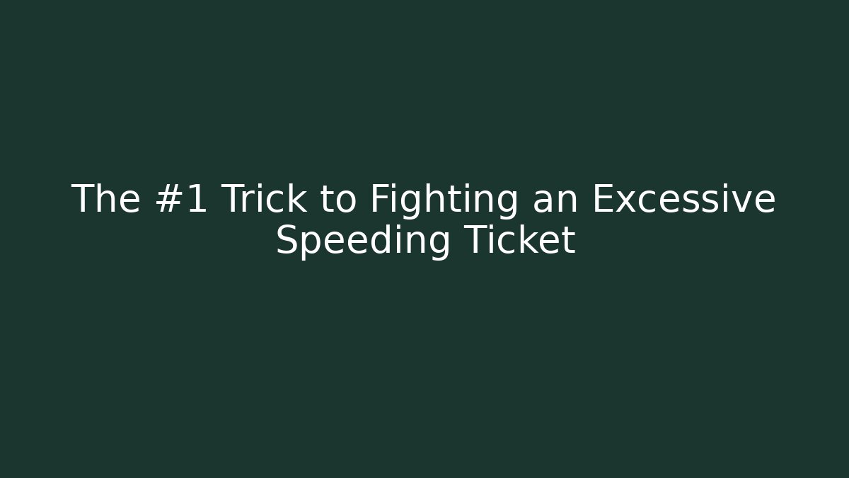The #1 Trick to Fighting an Excessive Speeding Ticket