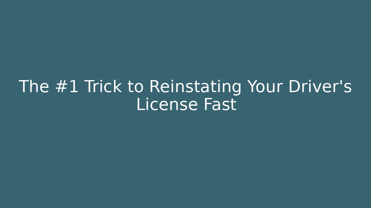 The #1 Trick to Reinstating Your Driver's License Fast