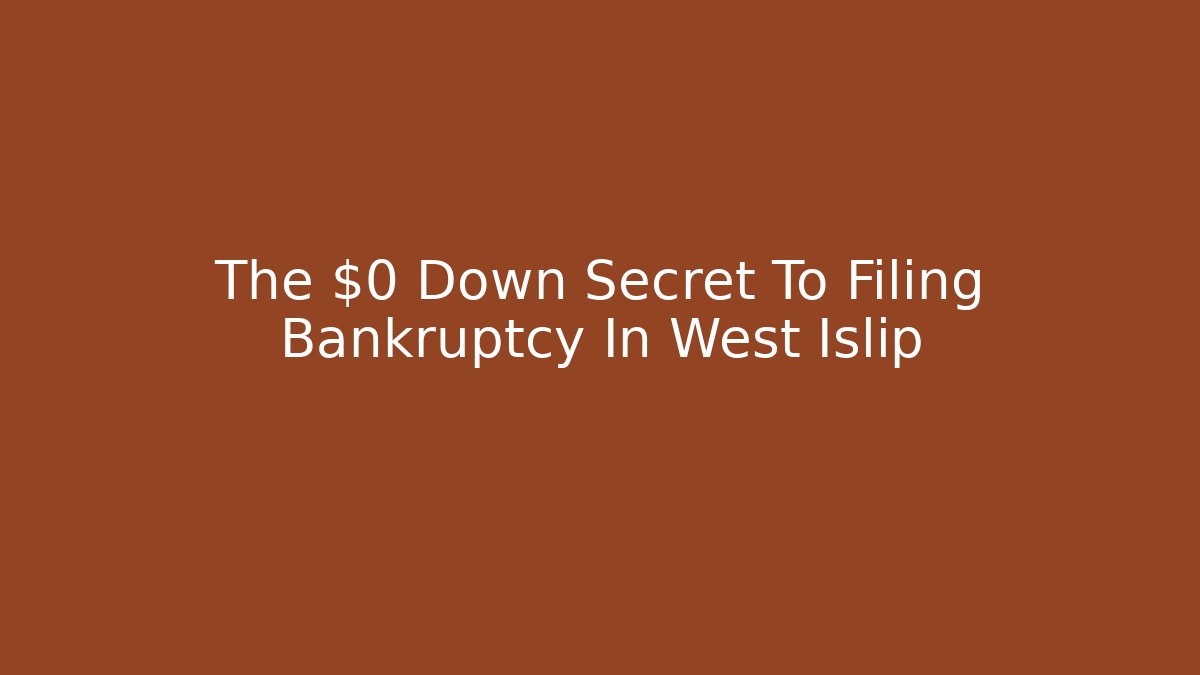 The $0 Down Secret To Filing Bankruptcy In West Islip