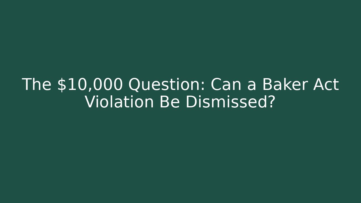 The $10,000 Question: Can a Baker Act Violation Be Dismissed? - WealthxGroup