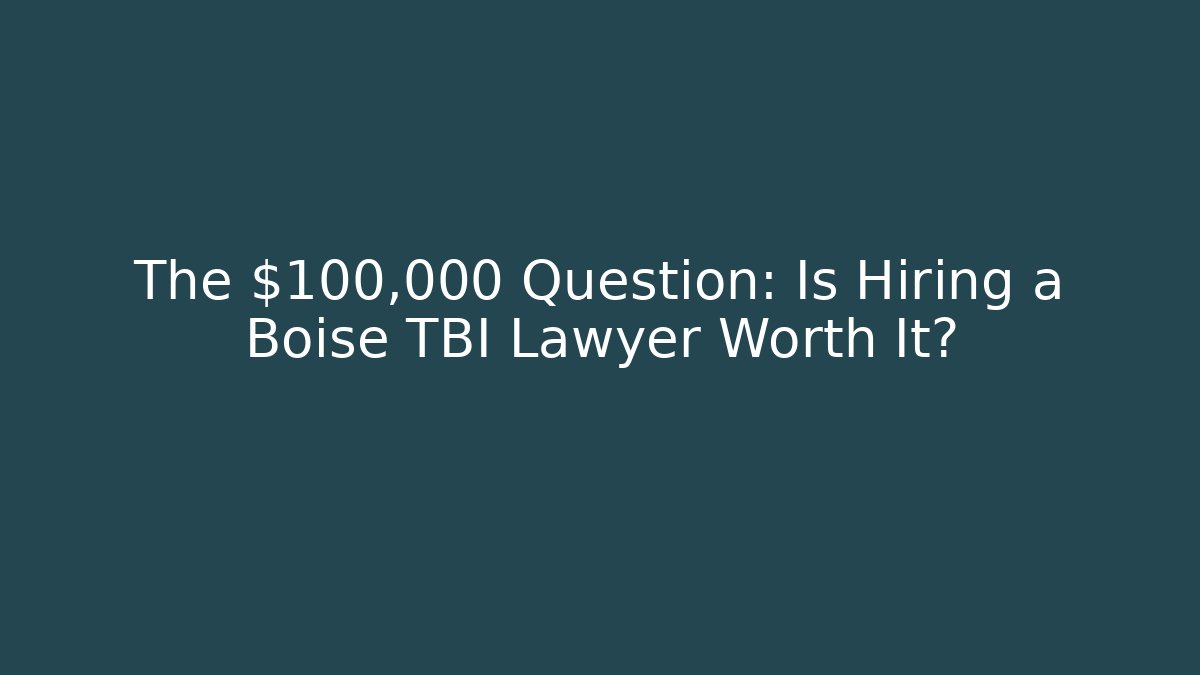 The $100,000 Question: Is Hiring a Boise TBI Lawyer Worth It? - WealthxGroup