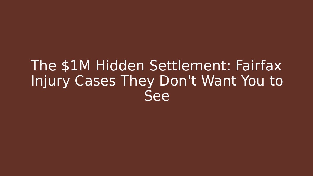 The $1M Hidden Settlement: Fairfax Injury Cases They Don't Want You to See