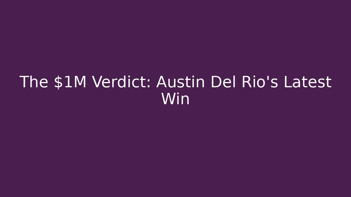 The $1M Verdict: Austin Del Rio's Latest Win - WealthxGroup