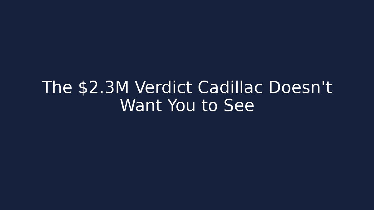 The $2.3M Verdict Cadillac Doesn’t Want You to See