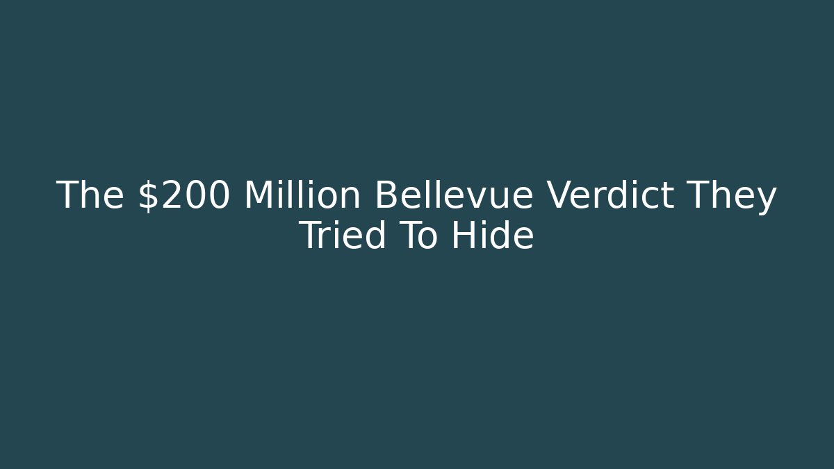 The $200 Million Bellevue Verdict They Tried To Hide - WealthxGroup