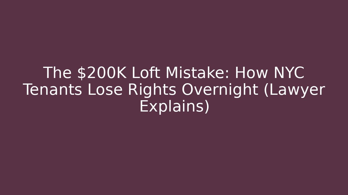 The $200K Loft Mistake: How NYC Tenants Lose Rights Overnight (Lawyer Explains) - WealthxGroup