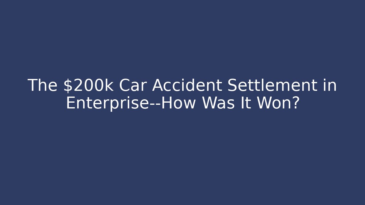 The $200k Car Accident Settlement in Enterprise—How Was It Won? - WealthxGroup