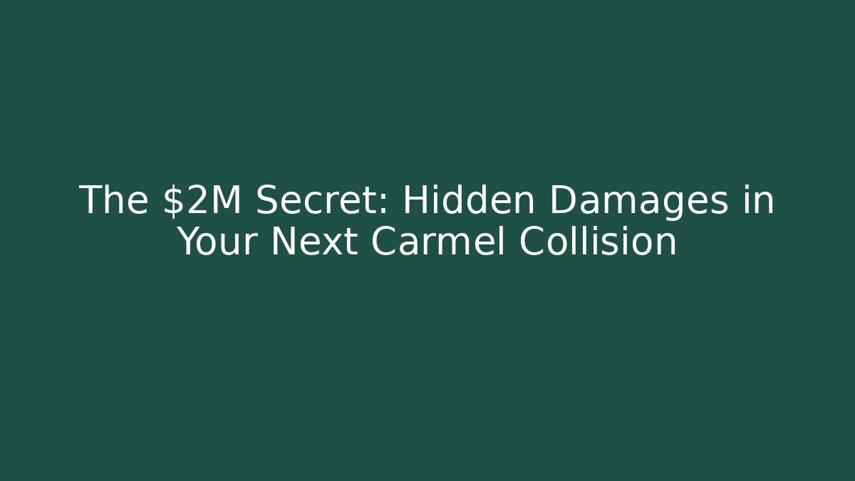 The $2M Secret: Hidden Damages in Your Next Carmel Collision - WealthxGroup