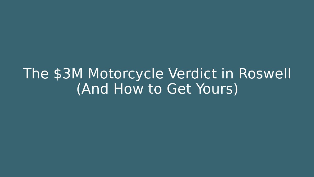 The $3M Motorcycle Verdict in Roswell (And How to Get Yours)