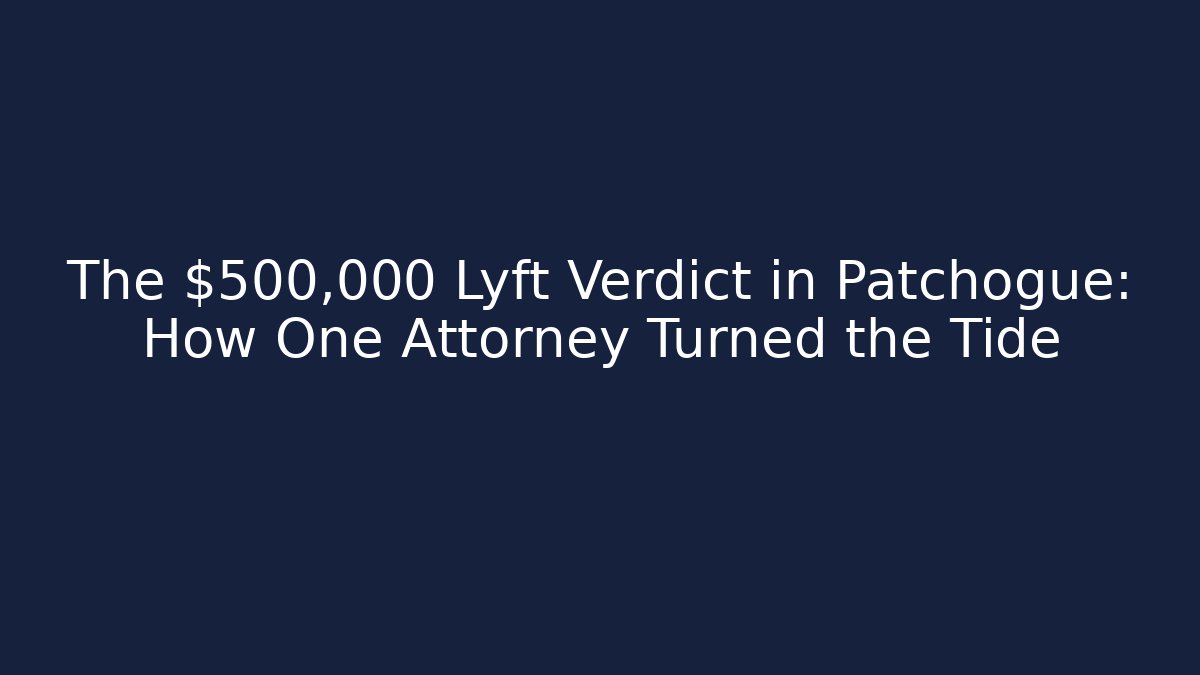 The $500,000 Lyft Verdict in Patchogue: How One Attorney Turned the Tide - WealthxGroup