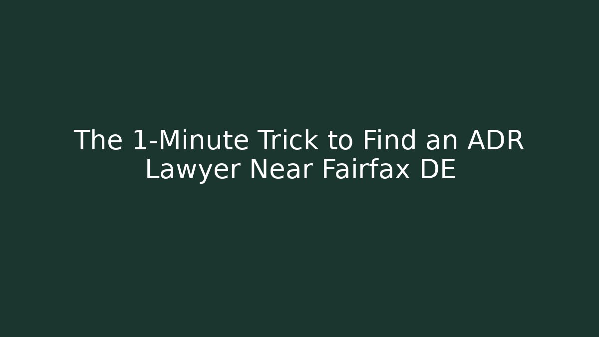 The 1-Minute Trick to Find an ADR Lawyer Near Fairfax DE - WealthxGroup