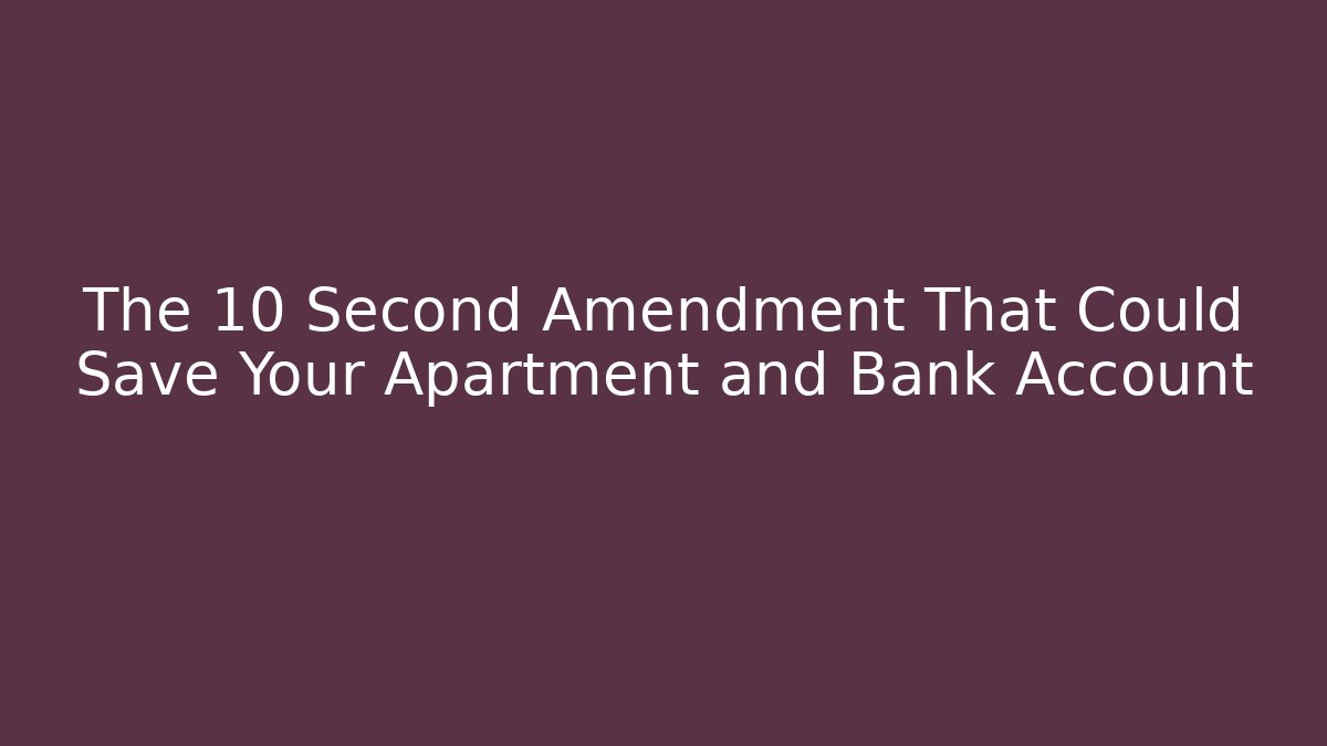 The 10 Second Amendment That Could Save Your Apartment and Bank Account - WealthxGroup