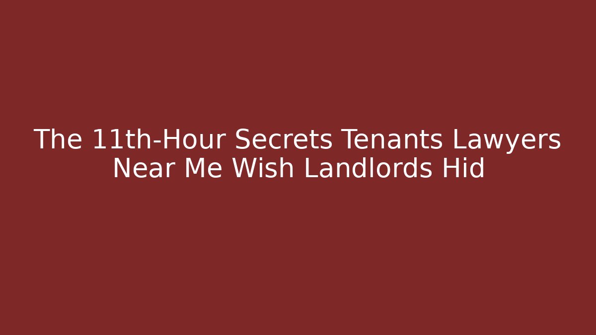 The 11th-Hour Secrets Tenants Lawyers Near Me Wish Landlords Hid