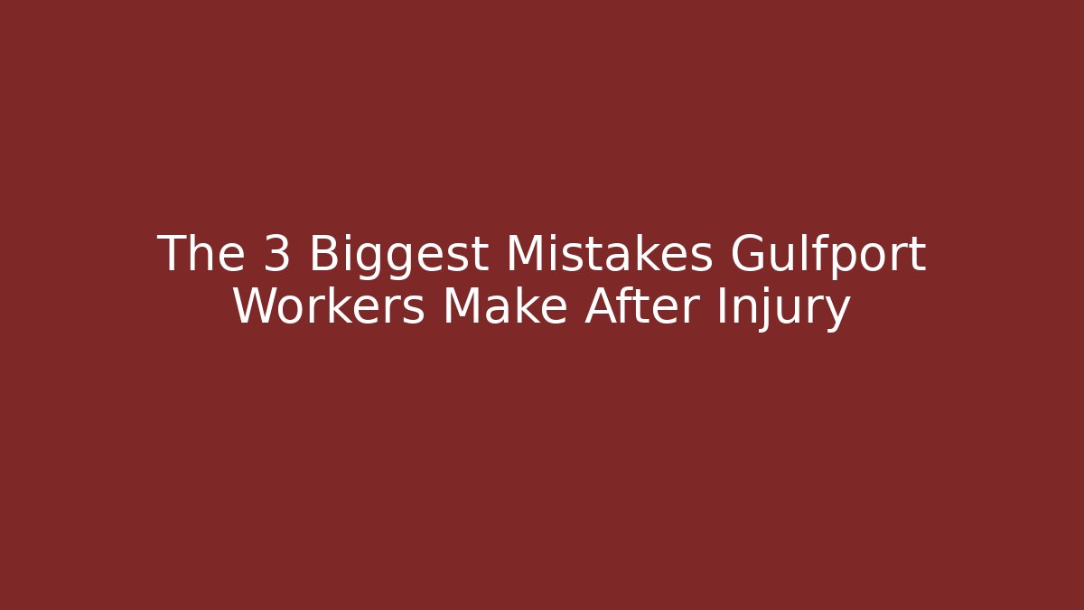 The 3 Biggest Mistakes Gulfport Workers Make After Injury - WealthxGroup