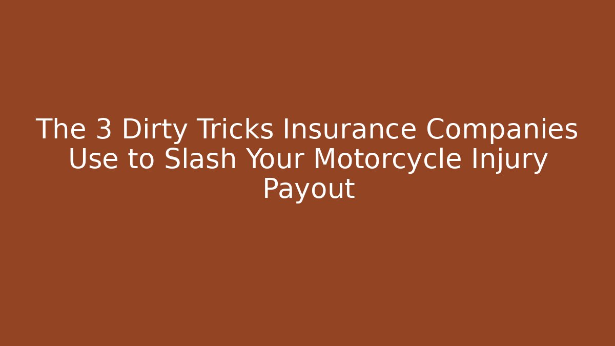 The 3 Dirty Tricks Insurance Companies Use to Slash Your Motorcycle Injury Payout