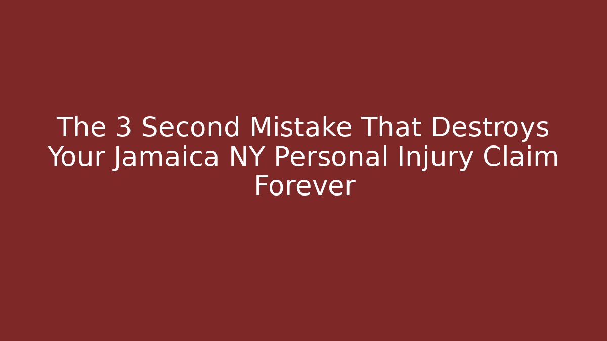 The 3 Second Mistake That Destroys Your Jamaica NY Personal Injury Claim Forever