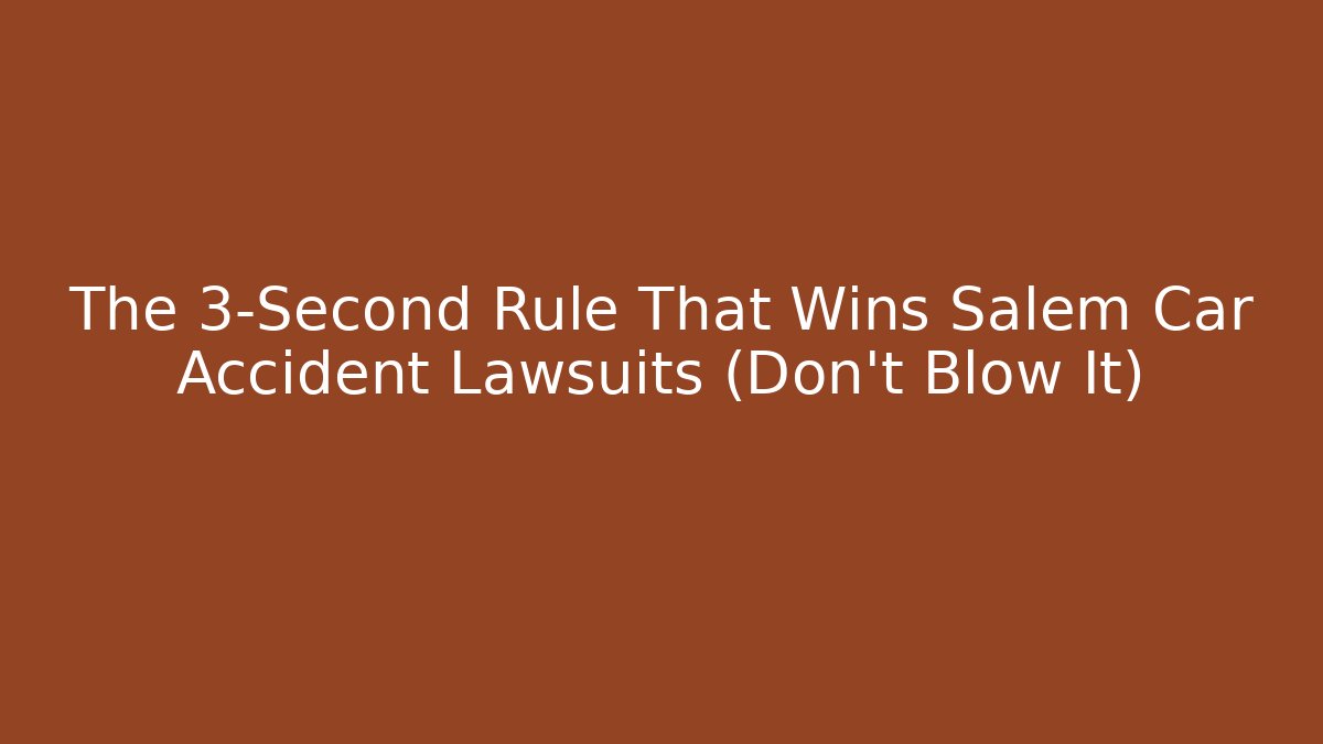 The 3-Second Rule That Wins Salem Car Accident Lawsuits (Don’t Blow It)