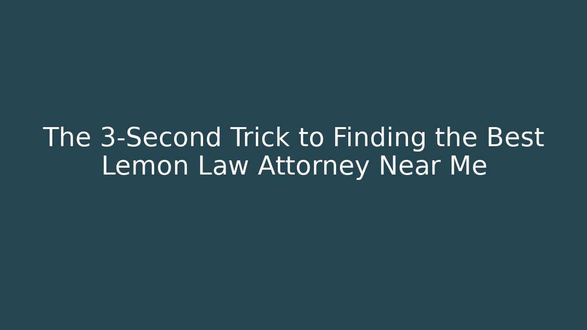 The 3-Second Trick to Finding the Best Lemon Law Attorney Near Me