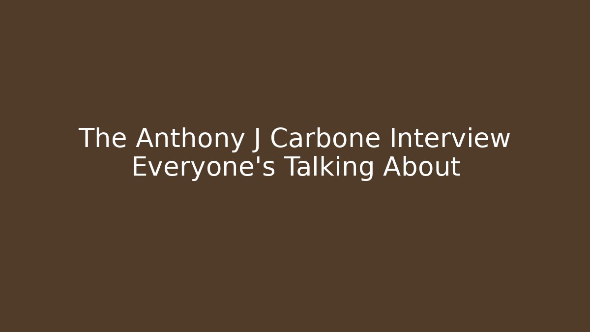 The Anthony J Carbone Interview Everyone's Talking About - WealthxGroup