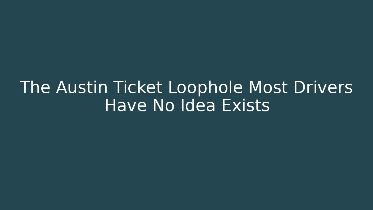 The Austin Ticket Loophole Most Drivers Have No Idea Exists