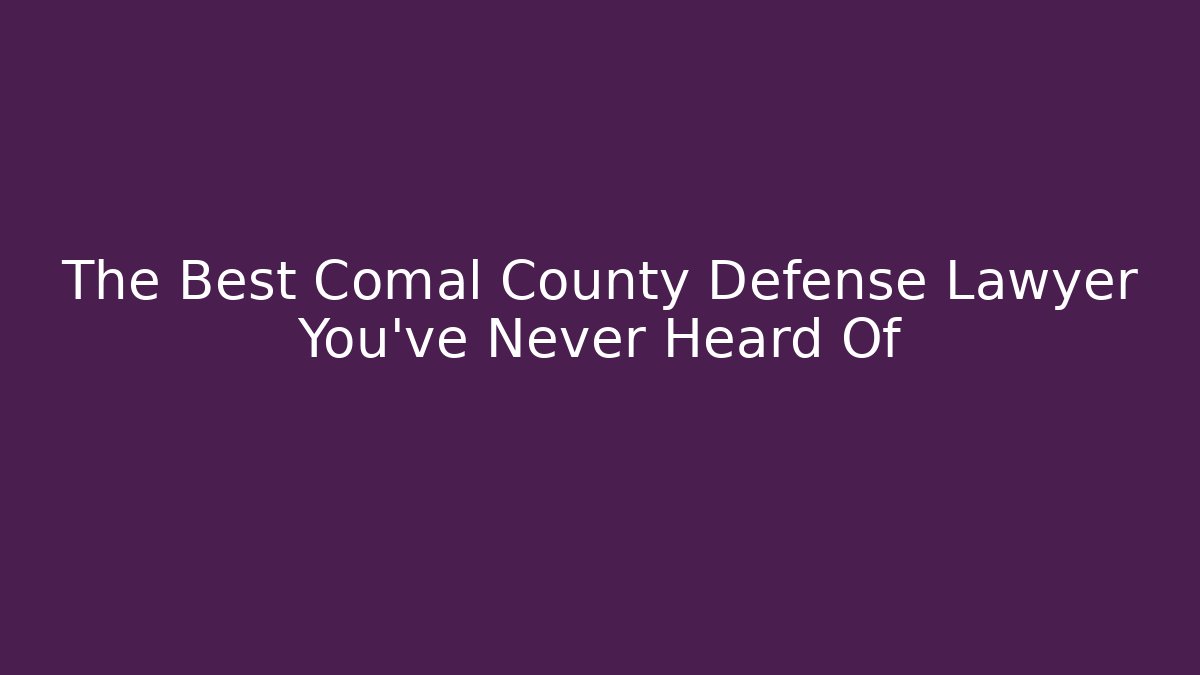 The Best Comal County Defense Lawyer You’ve Never Heard Of