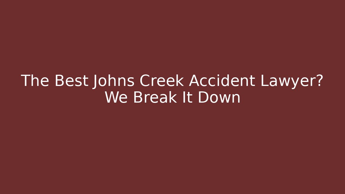 The Best Johns Creek Accident Lawyer? We Break It Down