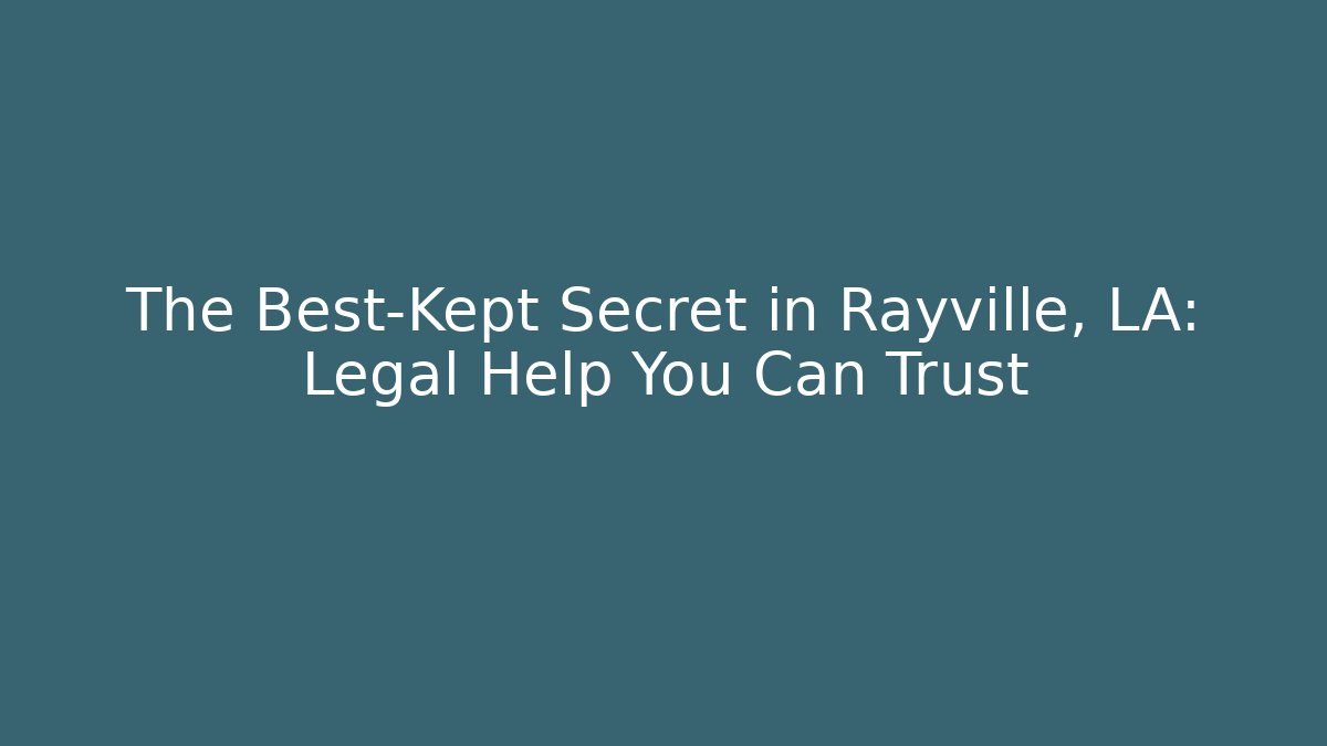 The Best-Kept Secret in Rayville, LA: Legal Help You Can Trust