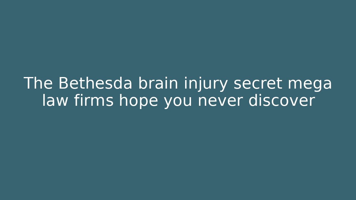 The Bethesda brain injury secret mega law firms hope you never discover