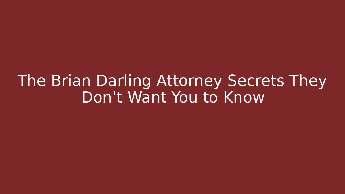 The Brian Darling Attorney Secrets They Don't Want You to Know